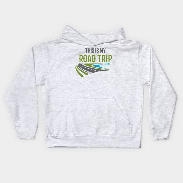 This Is My Road Trip Shirt T-Shirt | travel lovers gift Kids Hoodie by 7D Tshirts